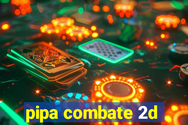 pipa combate 2d