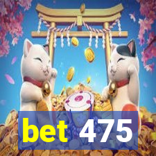 bet 475