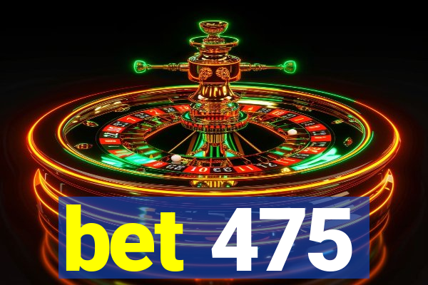 bet 475