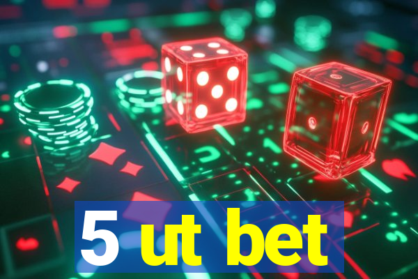 5 ut bet