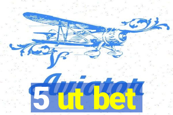 5 ut bet