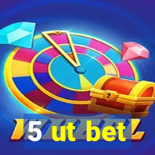 5 ut bet