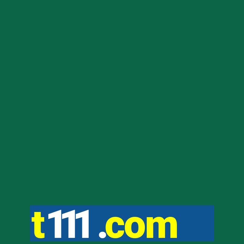 t111 .com