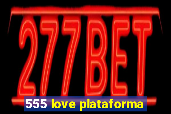 555 love plataforma