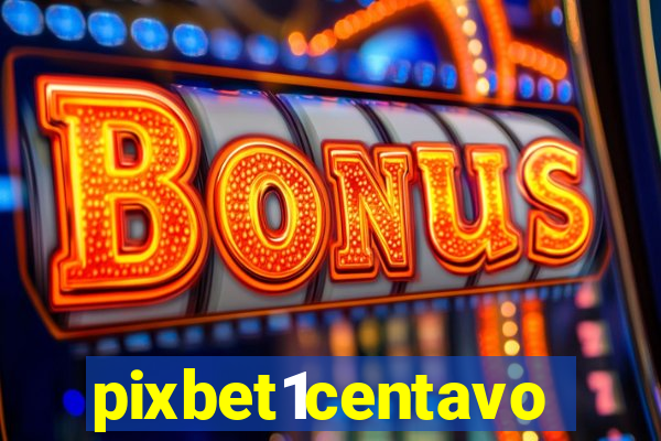 pixbet1centavo