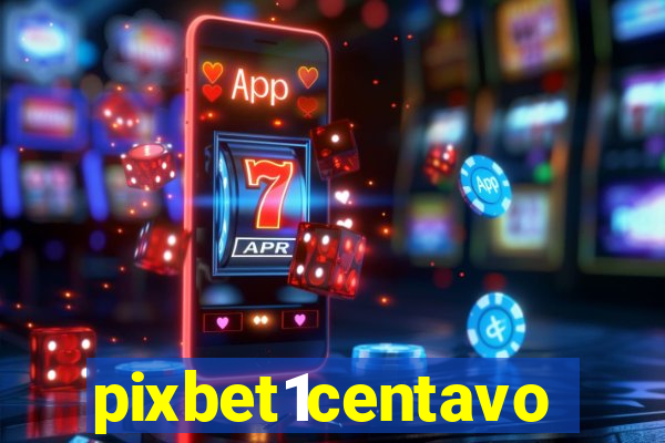 pixbet1centavo