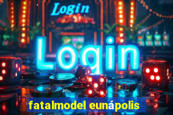 fatalmodel eunápolis