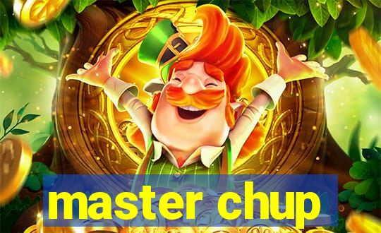 master chup