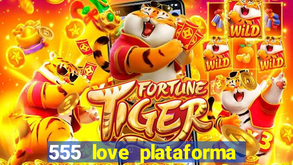 555 love plataforma de jogos