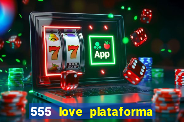 555 love plataforma de jogos