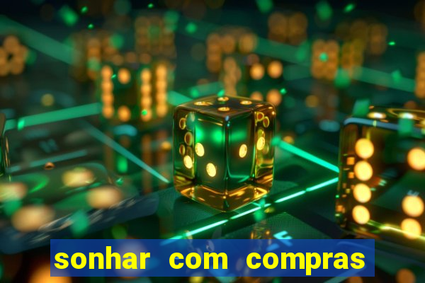 sonhar com compras no mercado