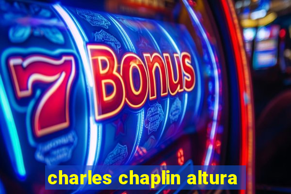 charles chaplin altura