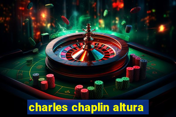 charles chaplin altura