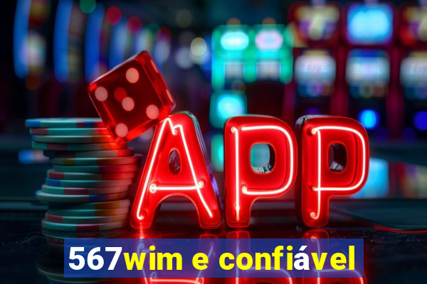 567wim e confiável