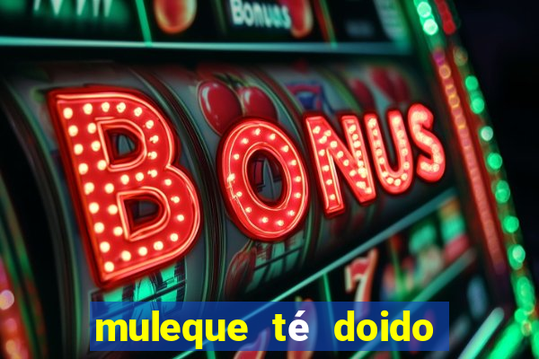 muleque té doido 4 assistir online grátis