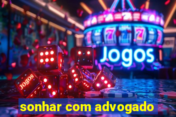 sonhar com advogado