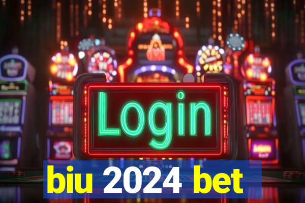 biu 2024 bet