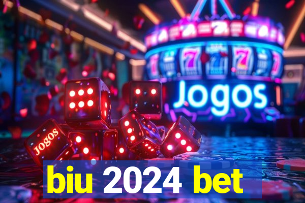 biu 2024 bet