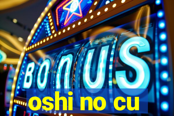 oshi no cu