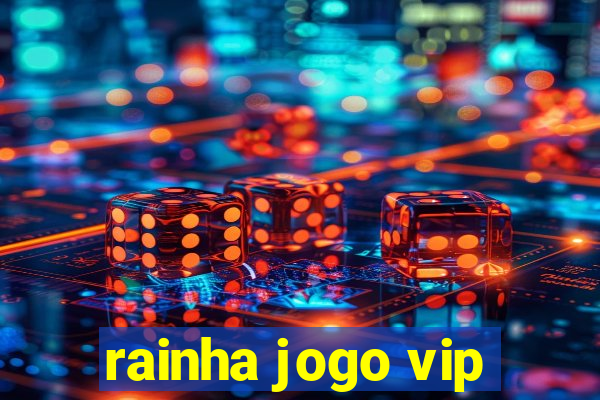 rainha jogo vip