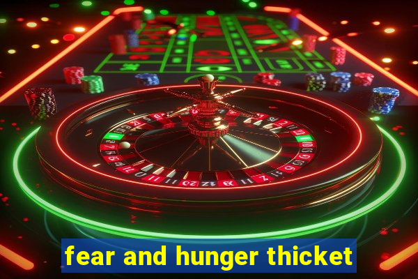 fear and hunger thicket