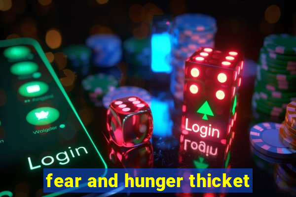 fear and hunger thicket