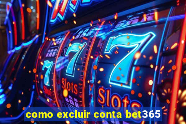 como excluir conta bet365