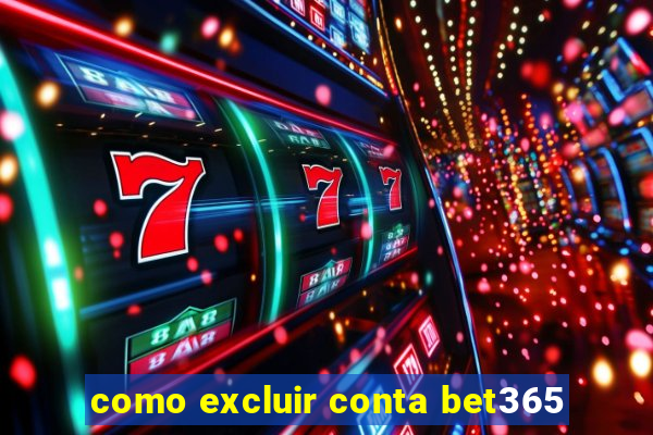 como excluir conta bet365