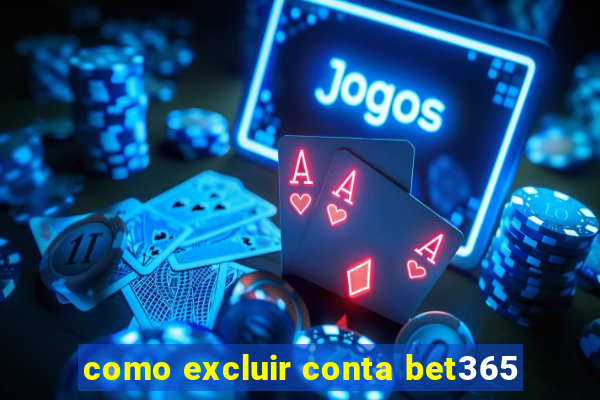 como excluir conta bet365