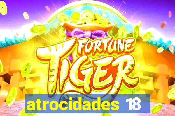 atrocidades 18