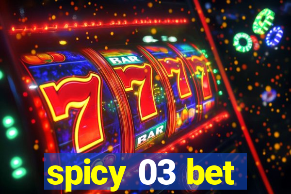 spicy 03 bet