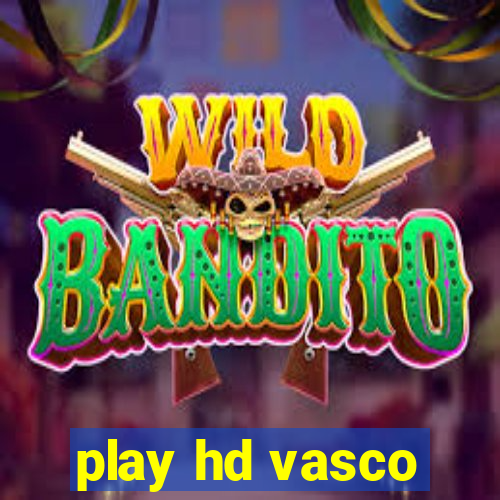 play hd vasco