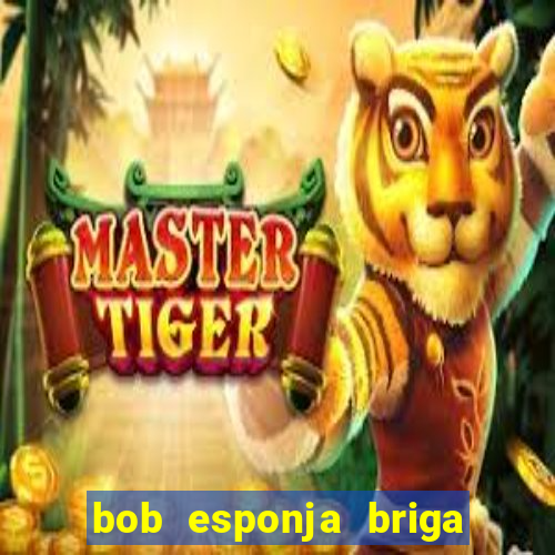 bob esponja briga nos corais