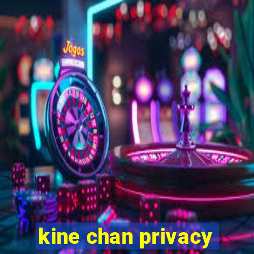 kine chan privacy