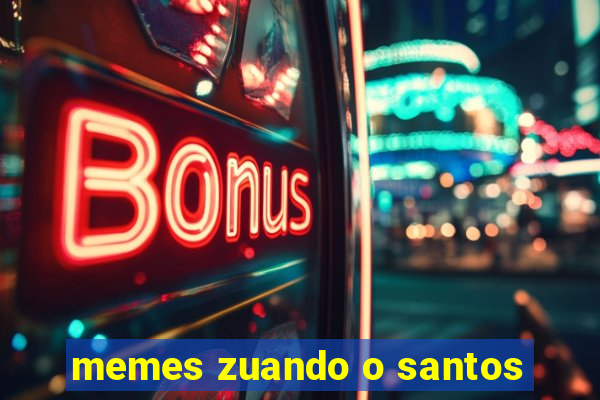 memes zuando o santos