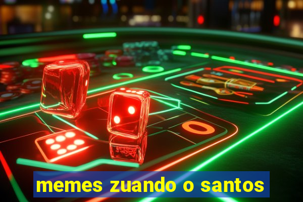 memes zuando o santos