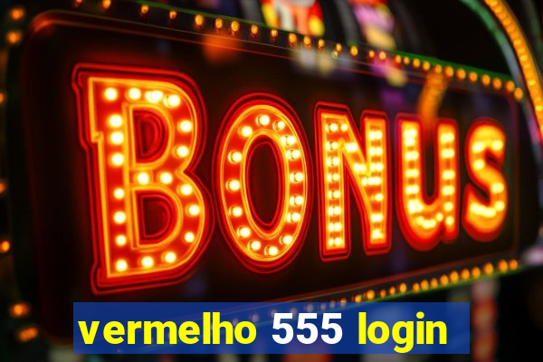 vermelho 555 login