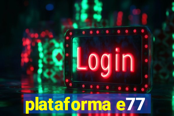 plataforma e77