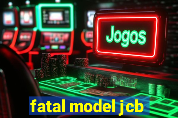 fatal model jcb