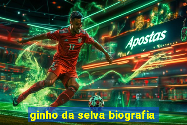 ginho da selva biografia