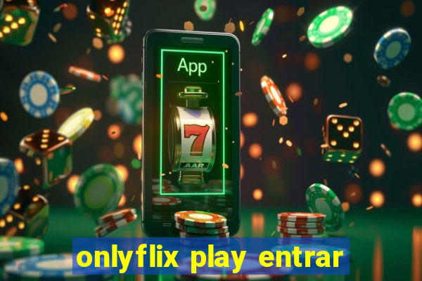 onlyflix play entrar