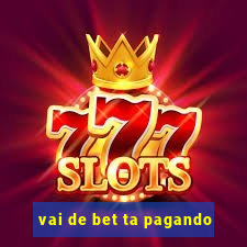 vai de bet ta pagando