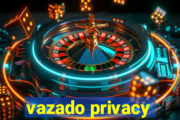 vazado privacy