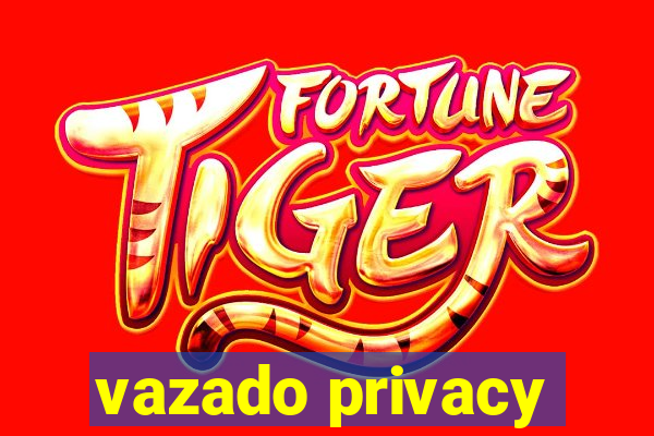 vazado privacy