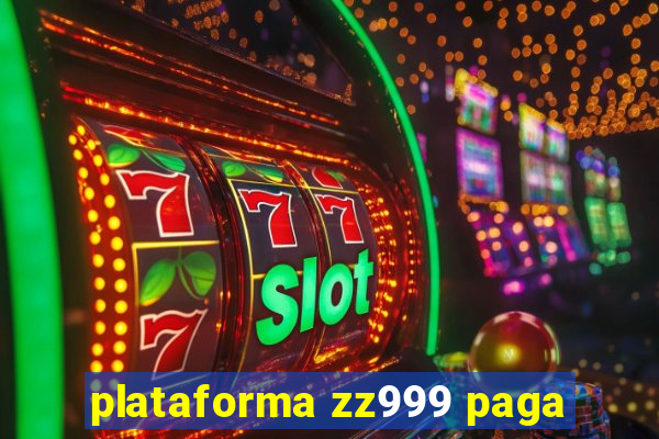 plataforma zz999 paga