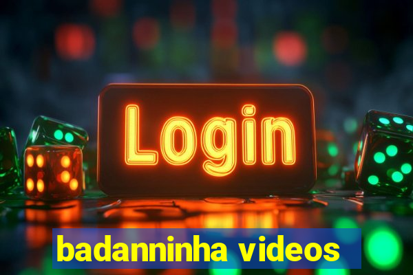 badanninha videos