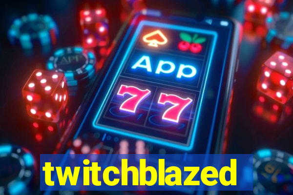 twitchblazed