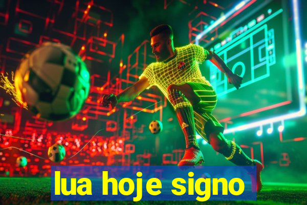 lua hoje signo