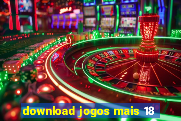 download jogos mais 18