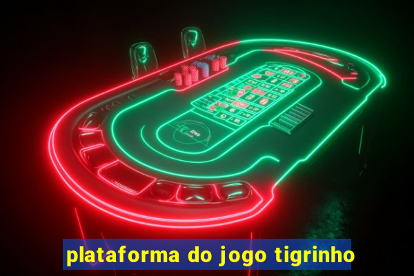 plataforma do jogo tigrinho